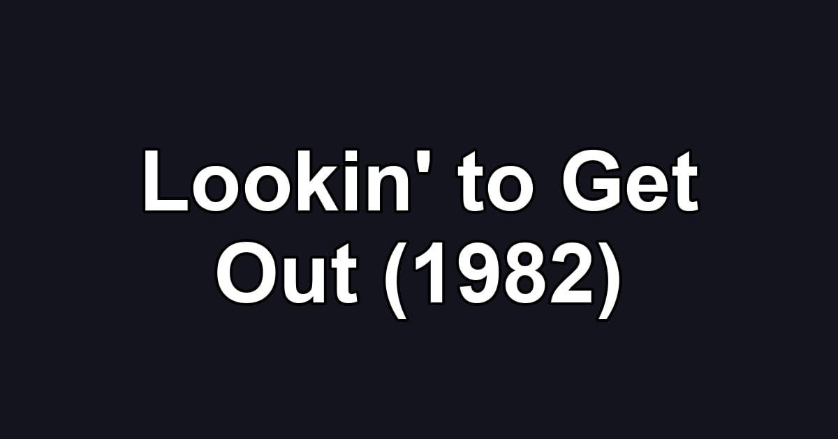 Lookin' to Get Out (1982)