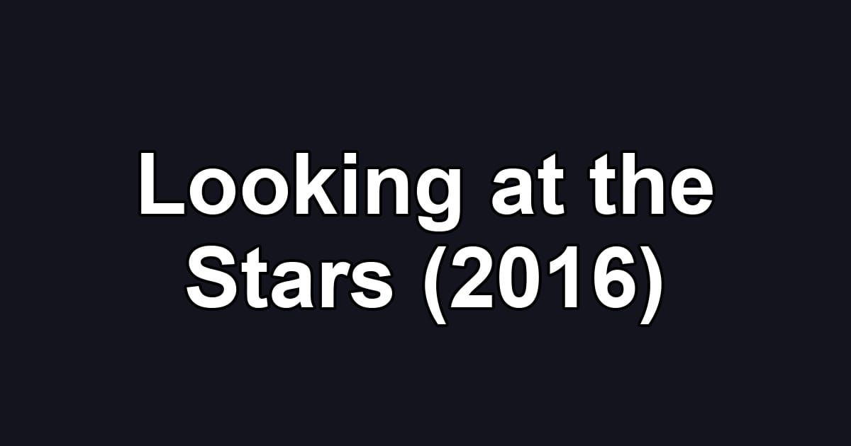 Looking at the Stars (2016)