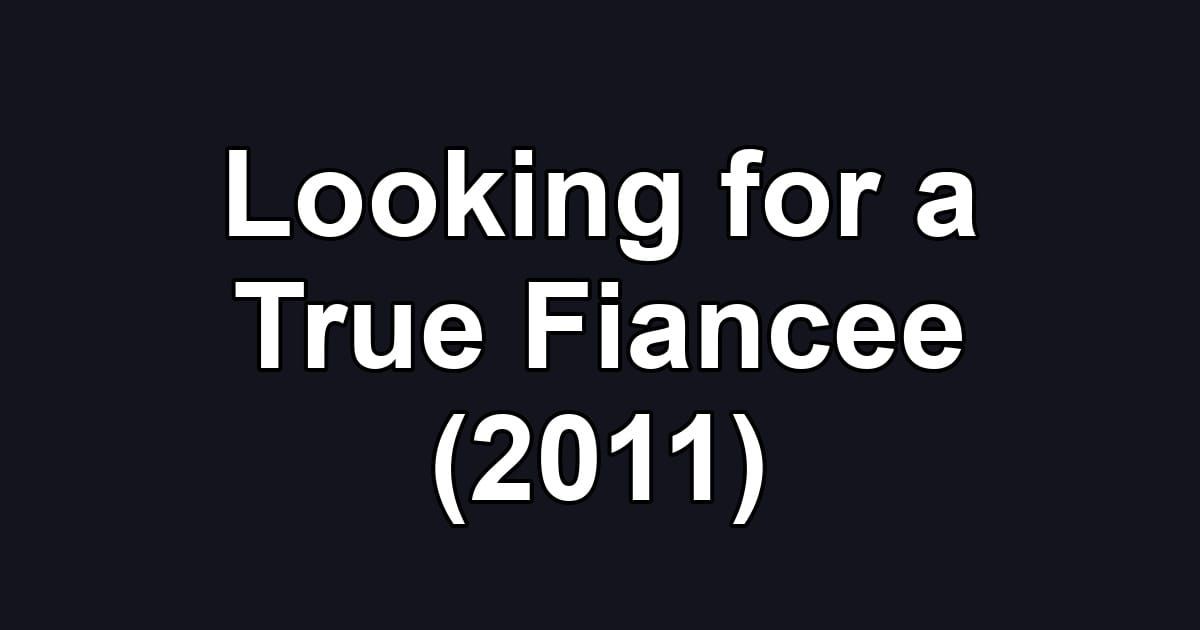 Looking for a True Fiancee (2011)