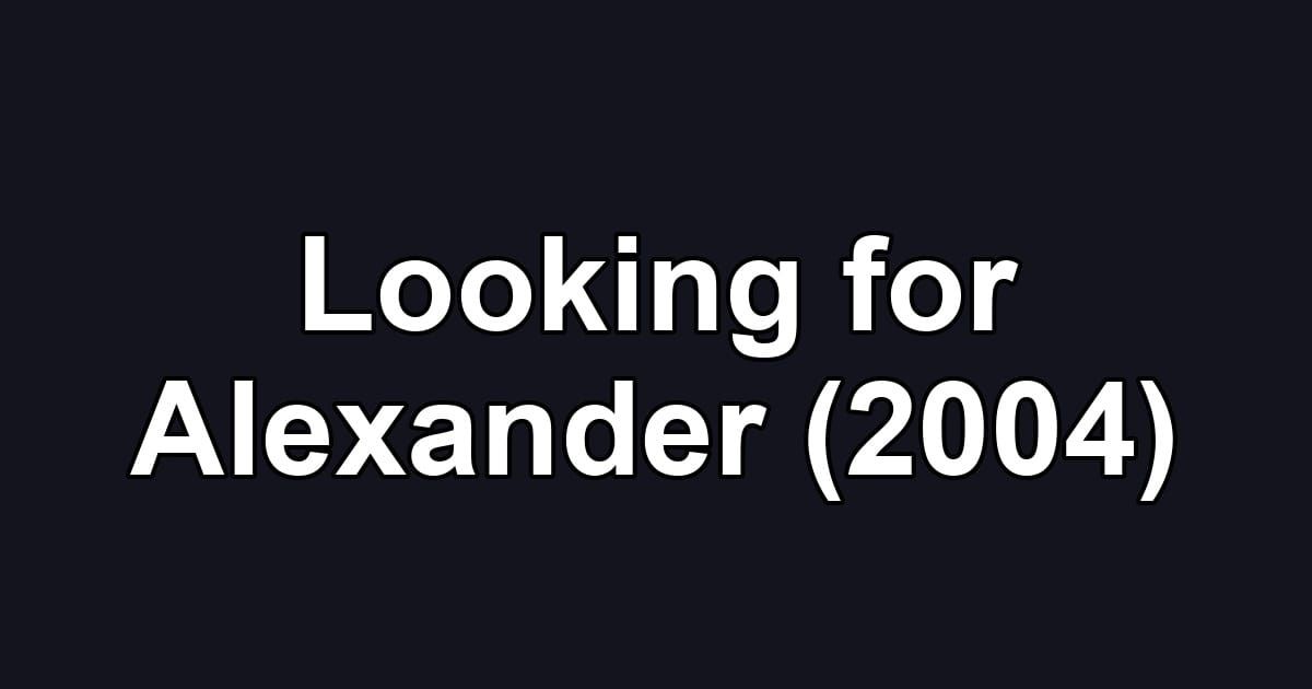 Looking for Alexander (2004)
