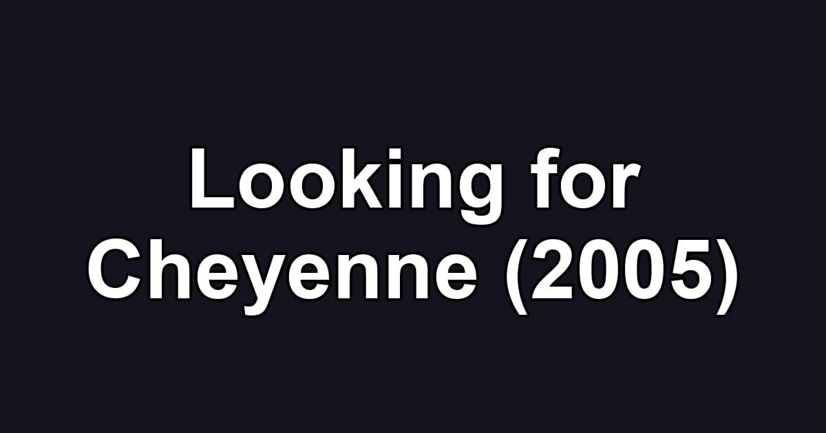 Looking for Cheyenne (2005)