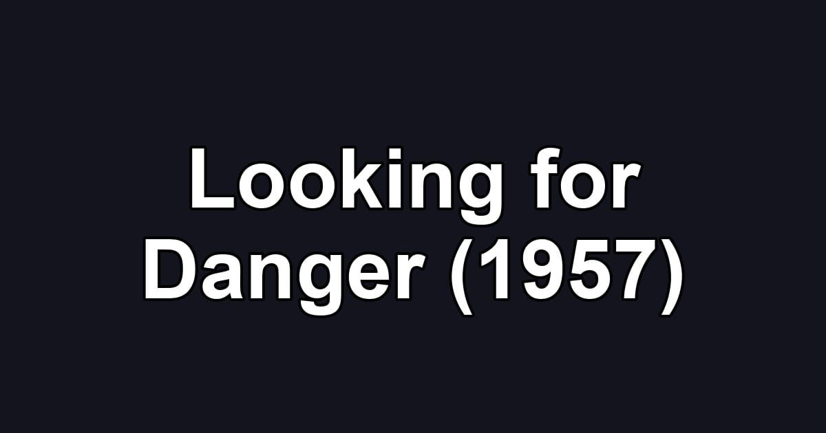 Looking for Danger (1957)