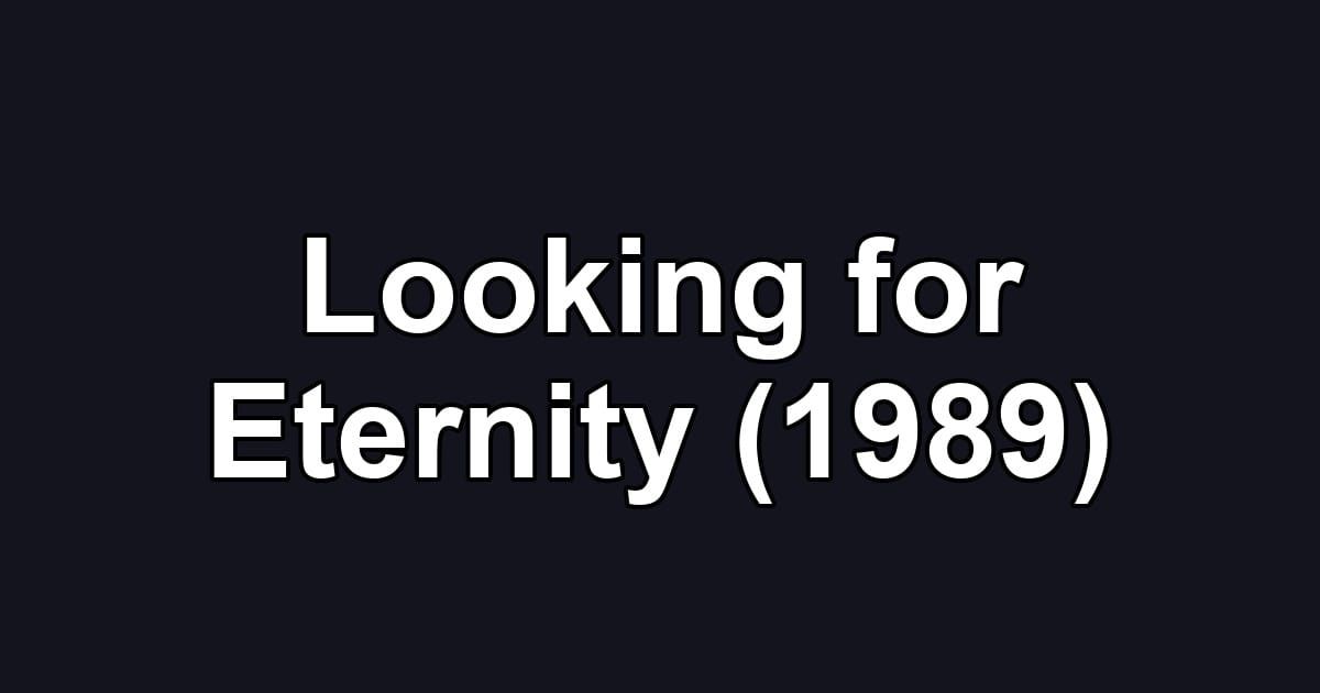Looking for Eternity (1989)