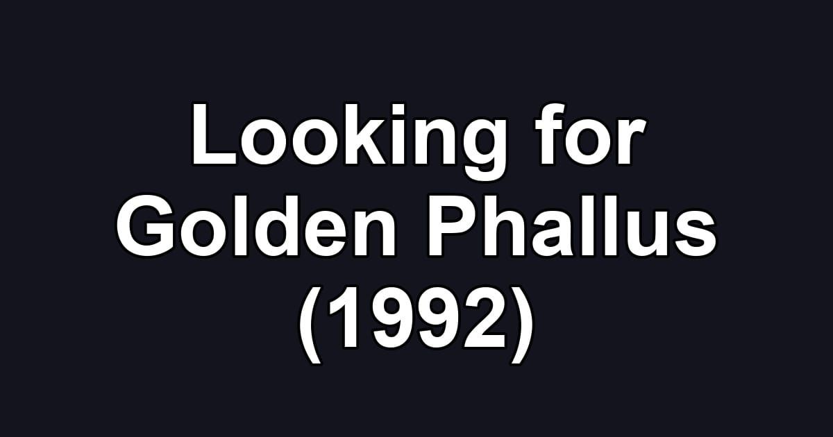 Looking for Golden Phallus (1992)