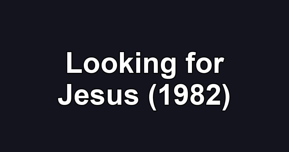 Looking for Jesus (1982)