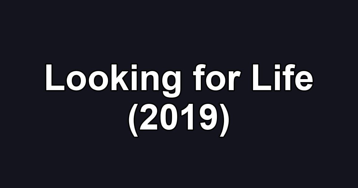 Looking for Life (2019)