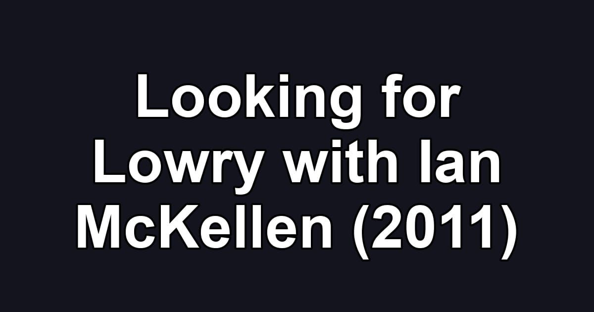 Looking for Lowry with Ian McKellen (2011)