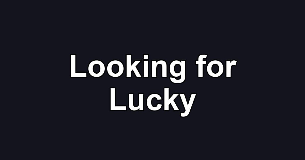 Looking for Lucky