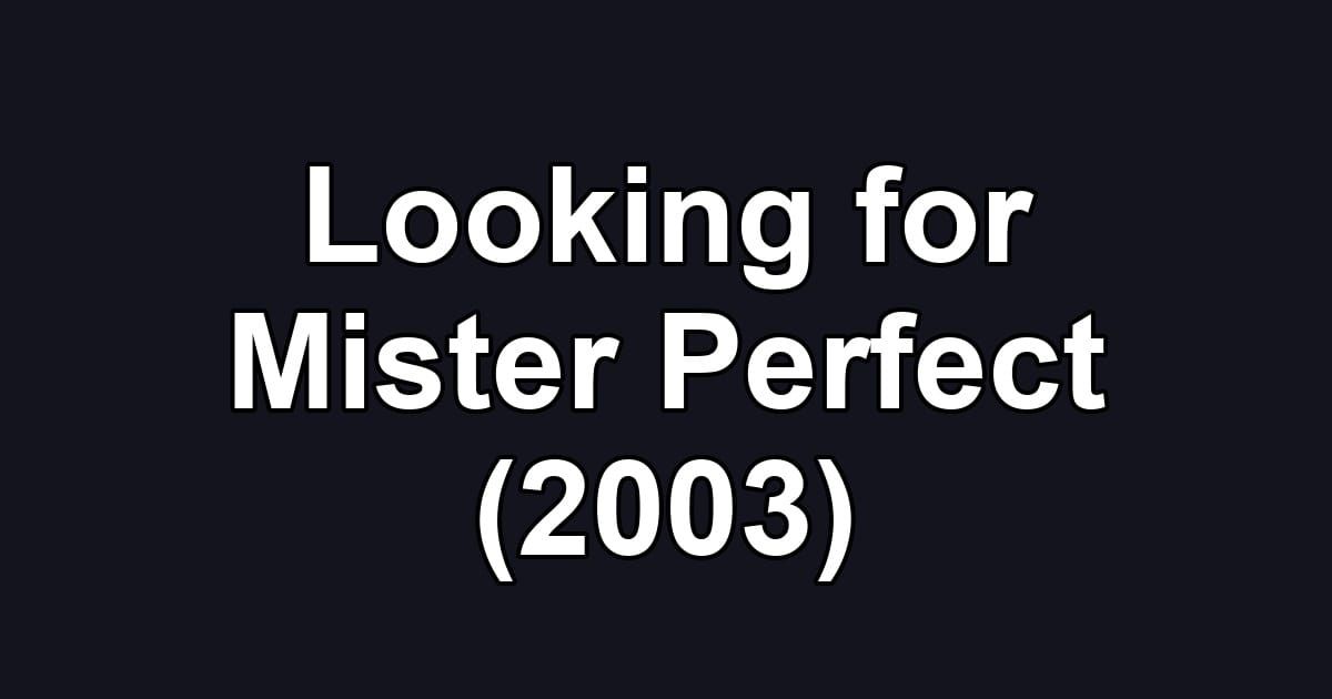Looking for Mister Perfect (2003)