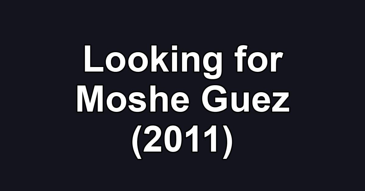 Looking for Moshe Guez (2011)