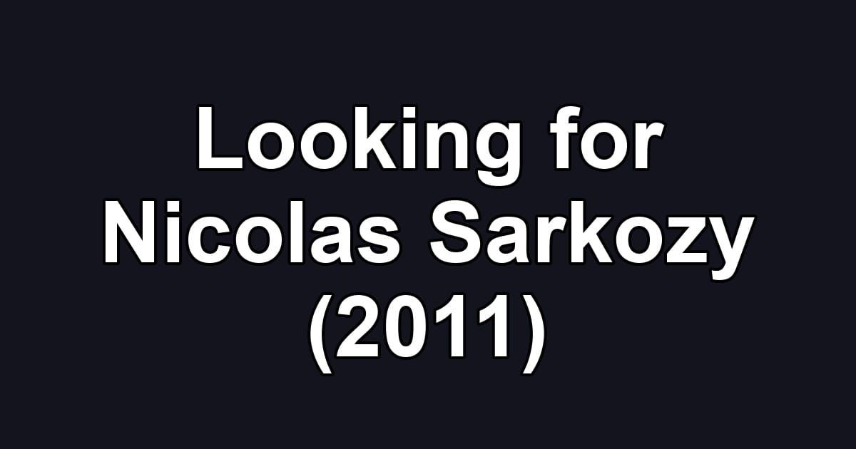 Looking for Nicolas Sarkozy (2011)