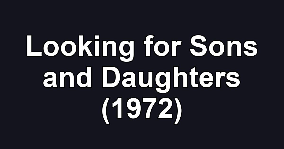 Looking for Sons and Daughters (1972)