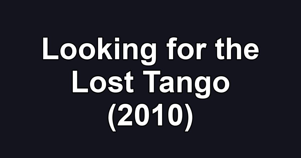 Looking for the Lost Tango (2010)