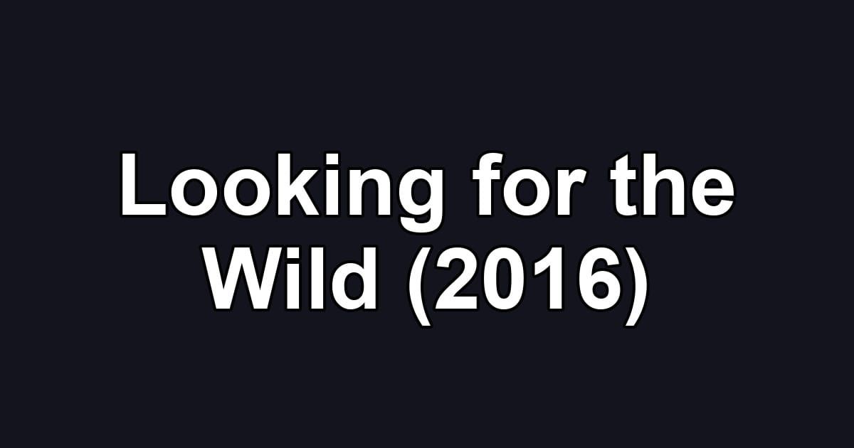 Looking for the Wild (2016)