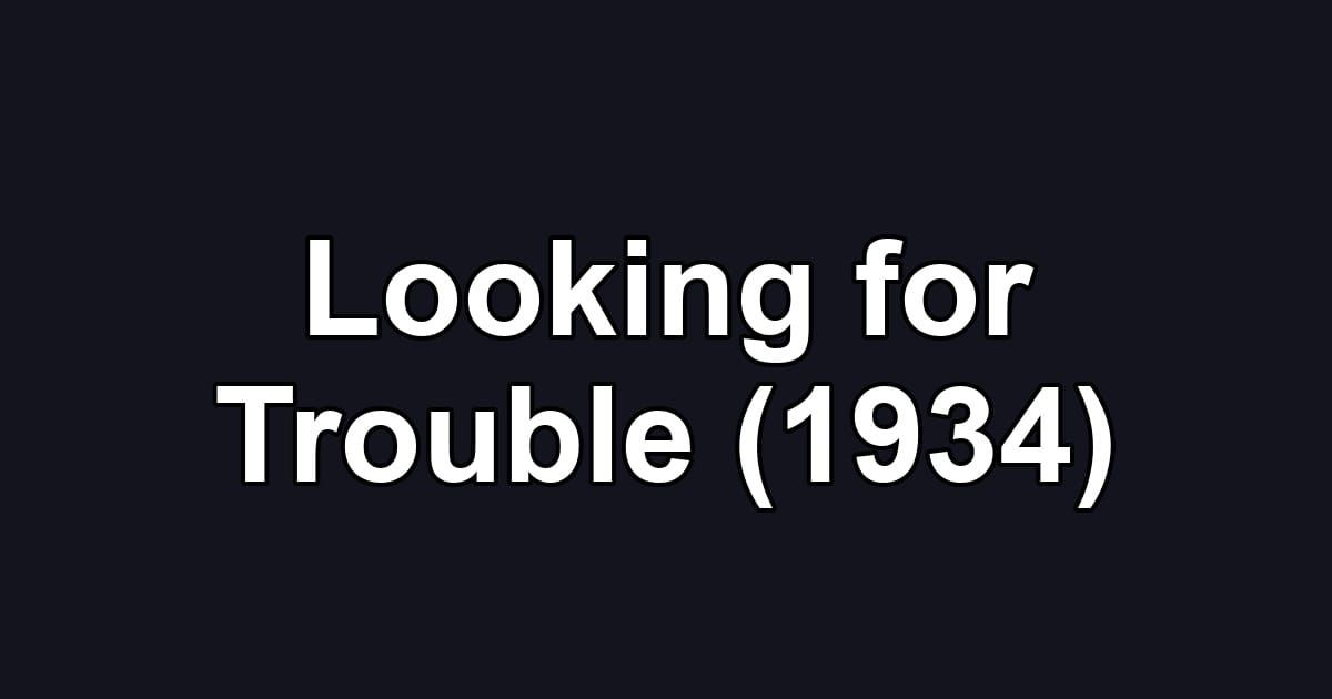 Looking for Trouble (1934)