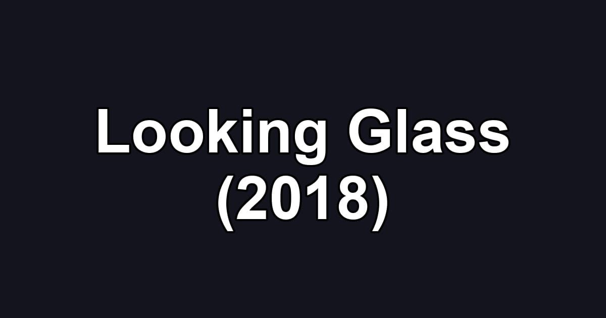 Looking Glass (2018)