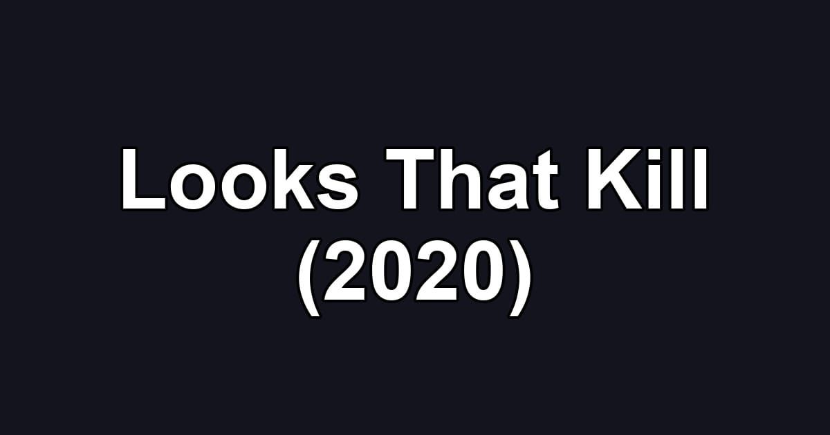 Looks That Kill (2020)