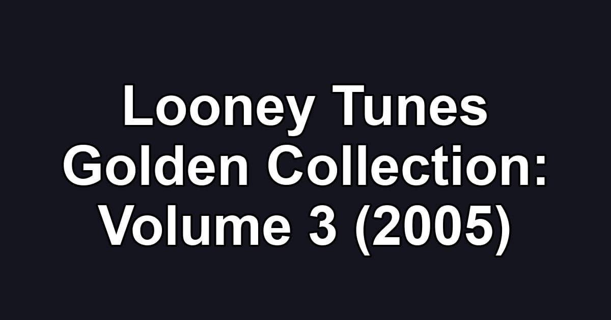 Looney Tunes Golden Collection: Volume 3 (2005)