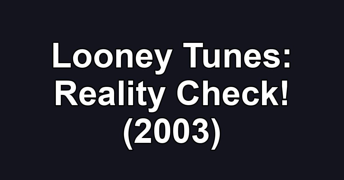 Looney Tunes: Reality Check! (2003)