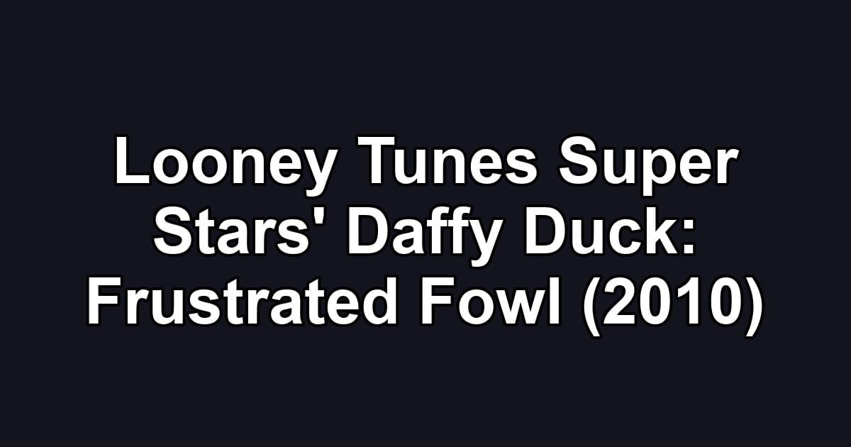 Looney Tunes Super Stars' Daffy Duck: Frustrated Fowl (2010)