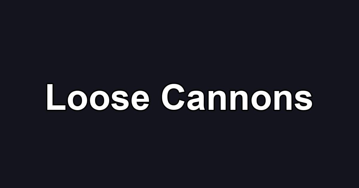 Loose Cannons