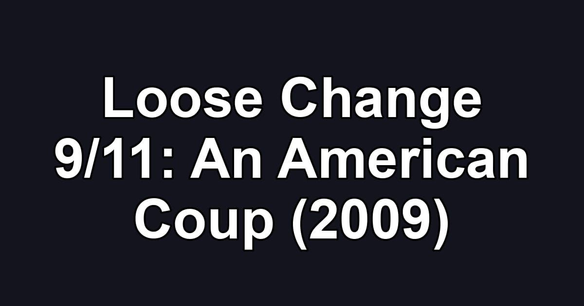 Loose Change 9/11: An American Coup (2009)