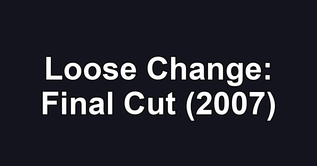 Loose Change: Final Cut (2007)