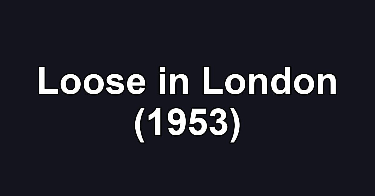 Loose in London (1953)
