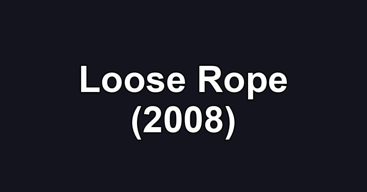 Loose Rope (2008)
