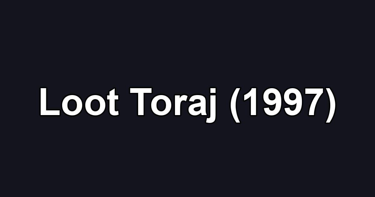 Loot Toraj (1997)