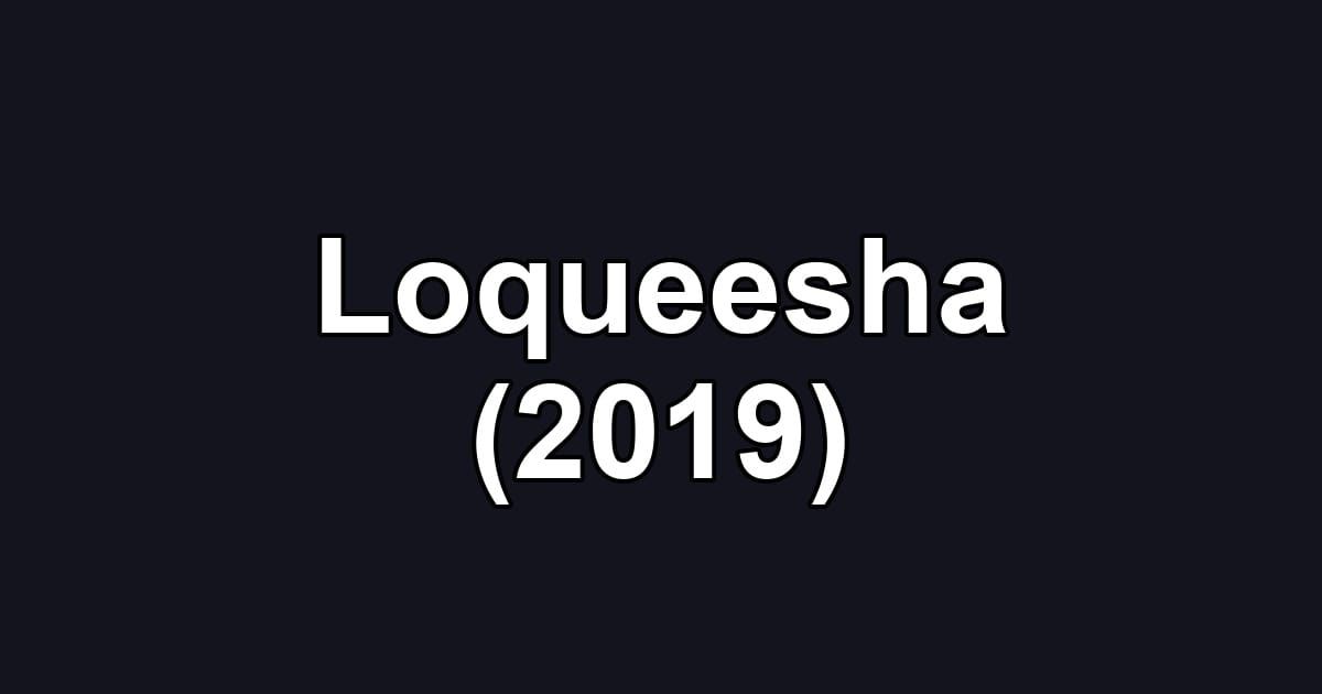 Loqueesha (2019)