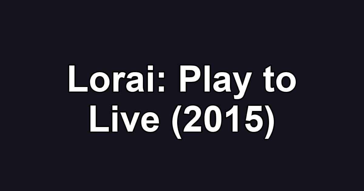 Lorai: Play to Live (2015)