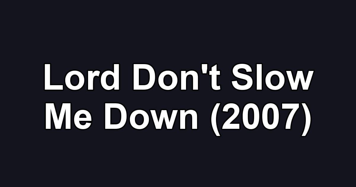 Lord Don't Slow Me Down (2007)