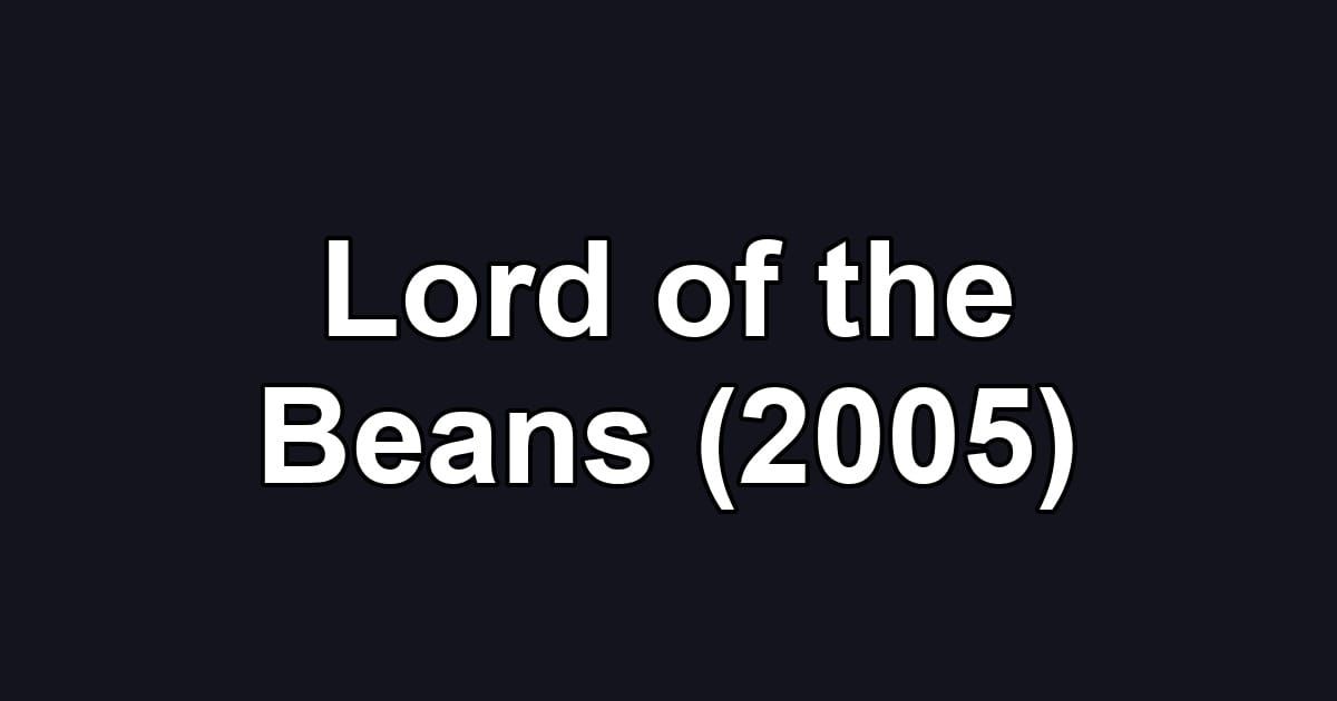 Lord of the Beans (2005)