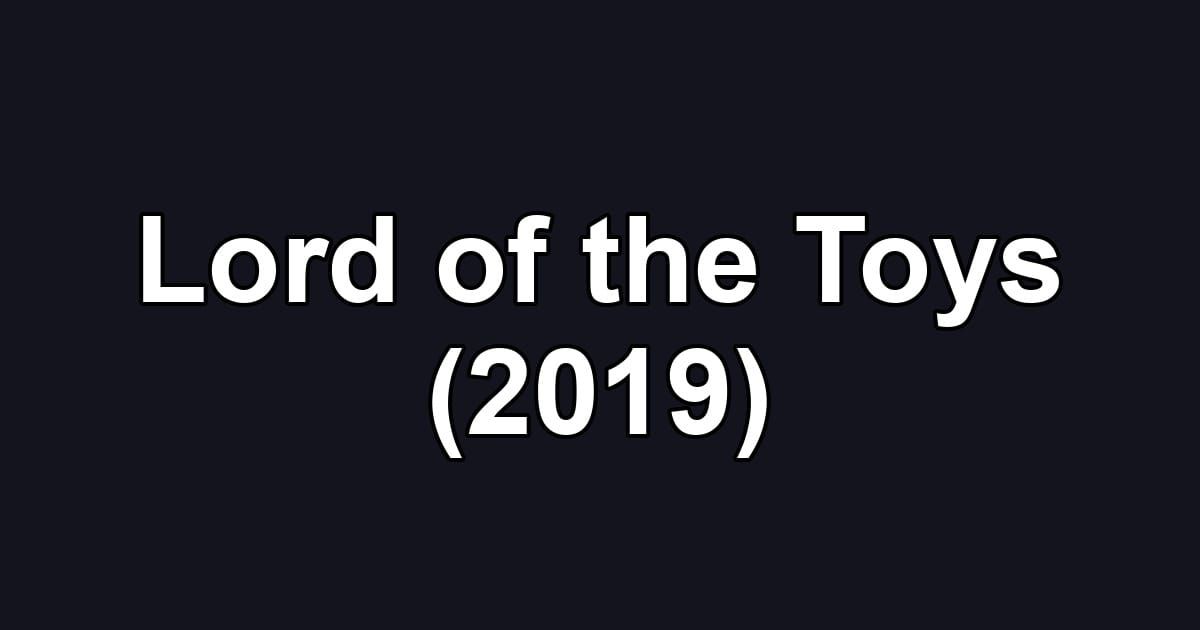 Lord of the Toys (2019)