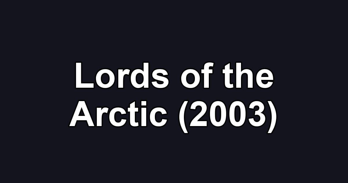Lords of the Arctic (2003)