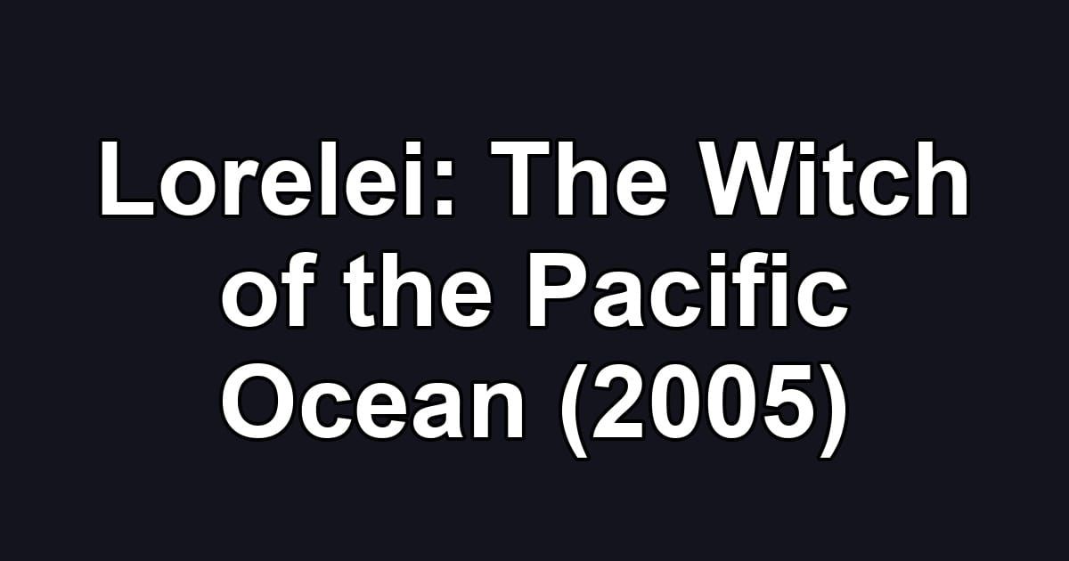 Lorelei: The Witch of the Pacific Ocean (2005)