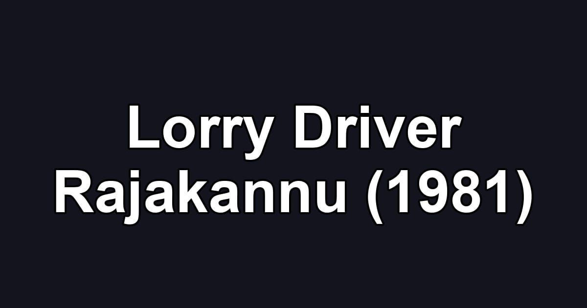 Lorry Driver Rajakannu (1981)