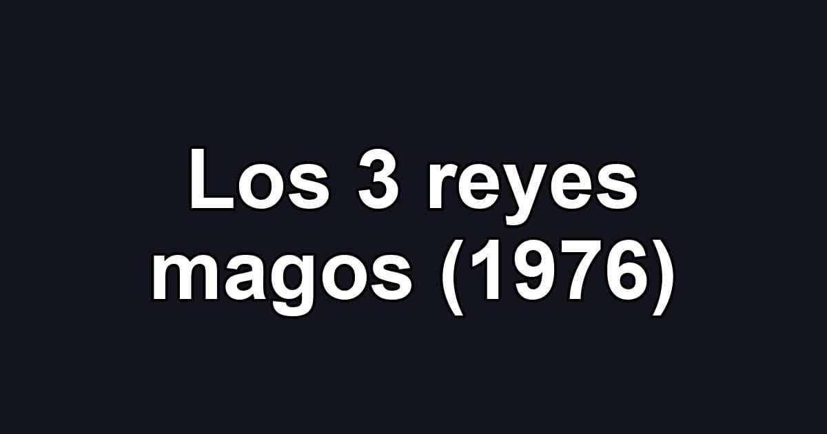 Los 3 reyes magos (1976)