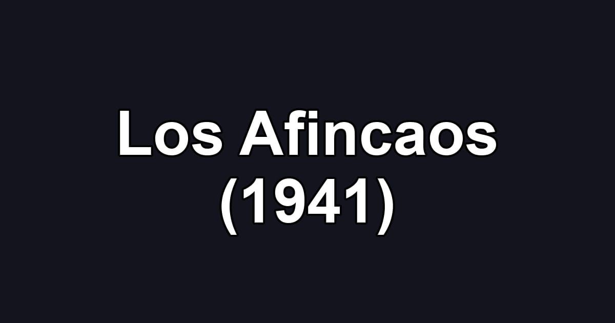 Los Afincaos (1941)