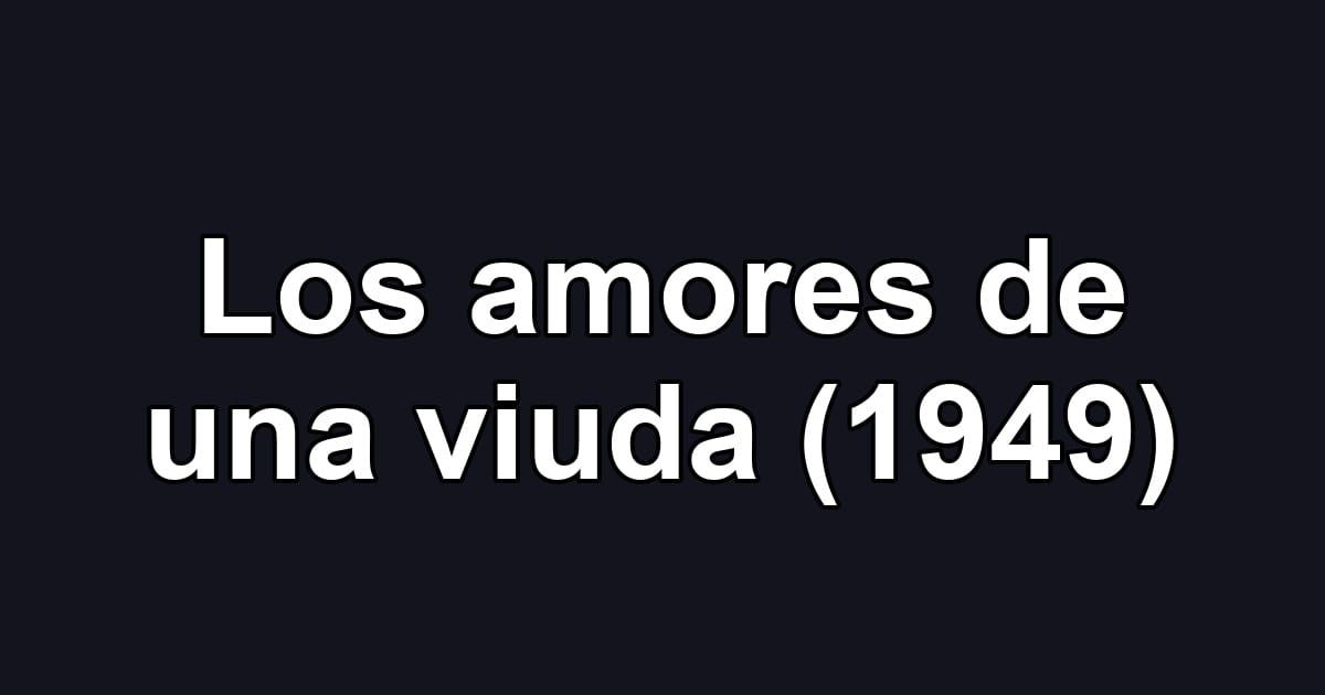 Los amores de una viuda (1949)