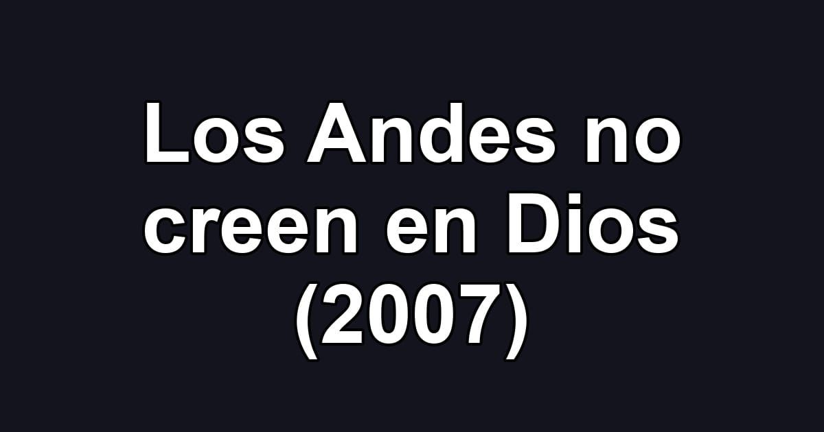 Los Andes no creen en Dios (2007)