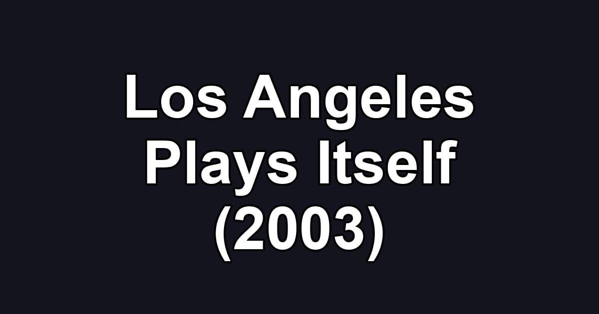 Los Angeles Plays Itself (2003)