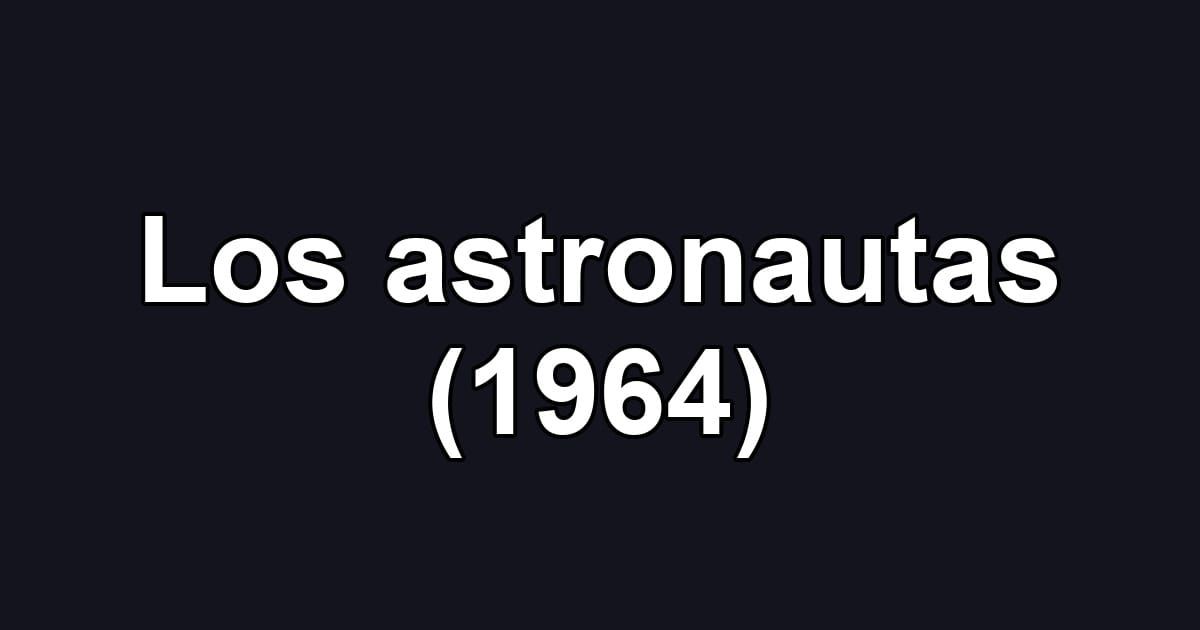 Los astronautas (1964)