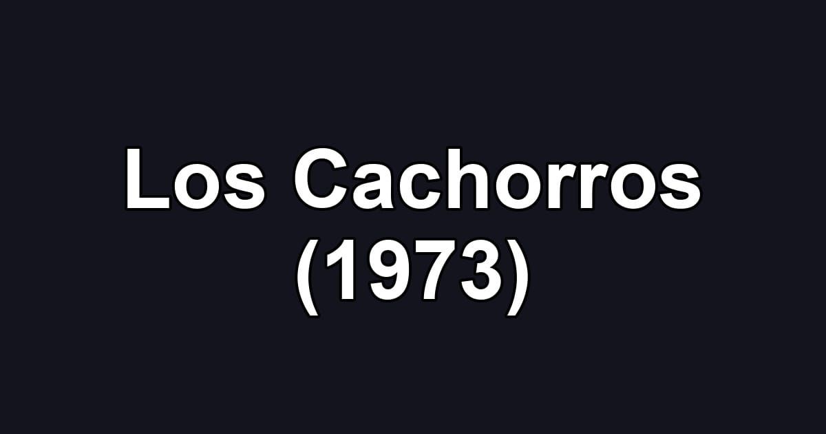 Los Cachorros (1973)