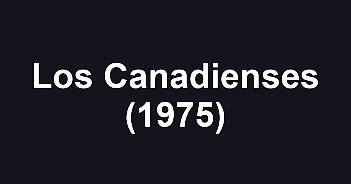 Los Canadienses (1975)