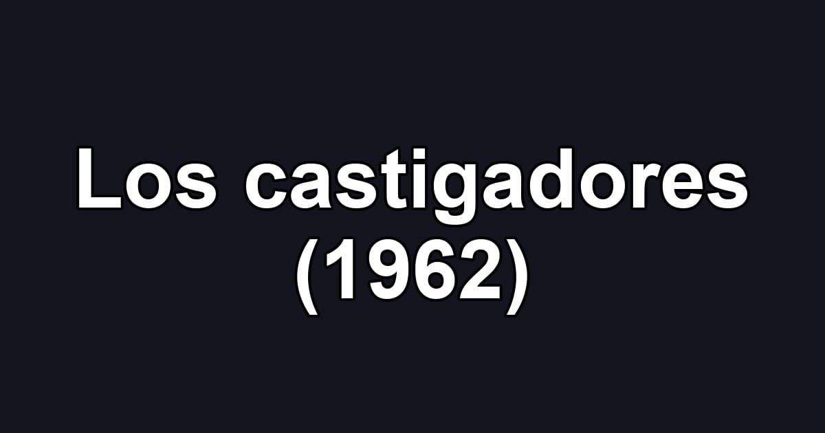Los castigadores (1962)