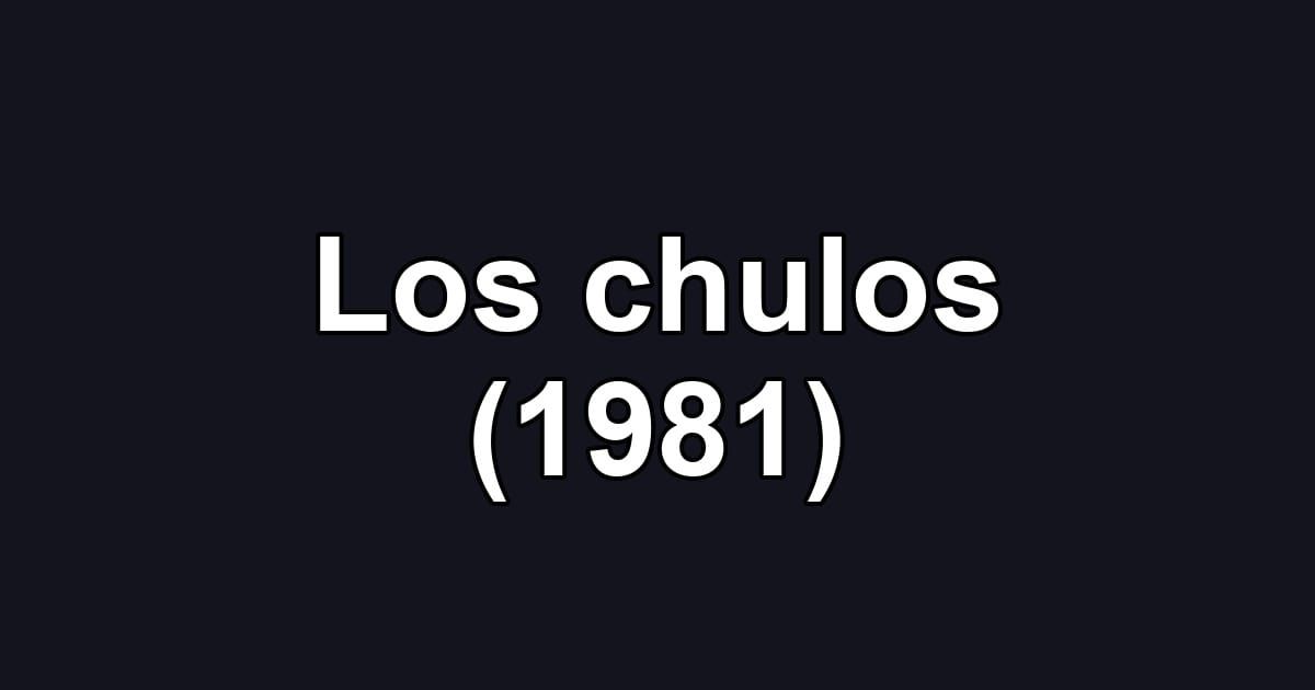 Los chulos (1981)