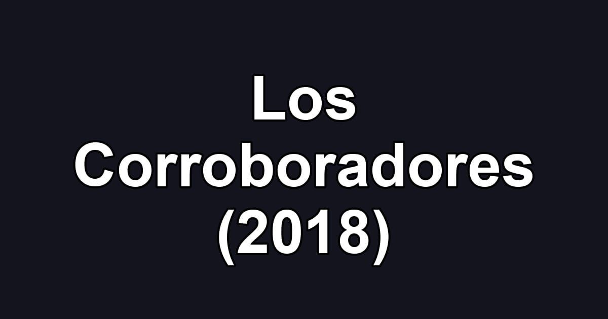 Los Corroboradores (2018)