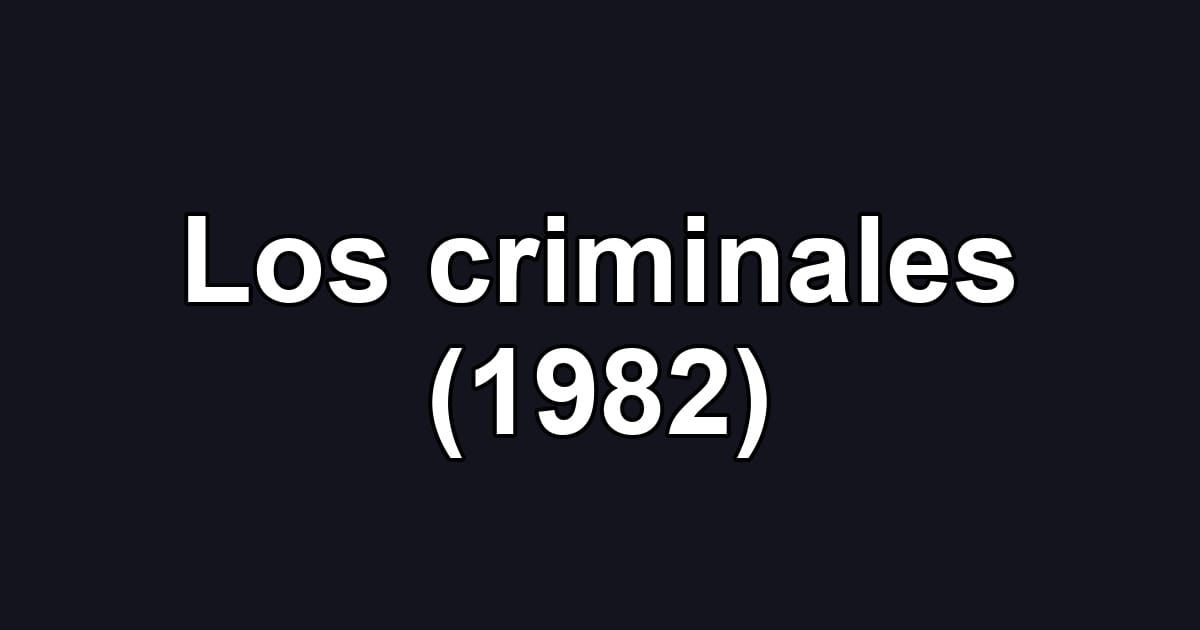 Los criminales (1982)